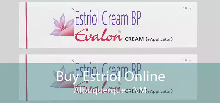 Buy Estriol Online Albuquerque - NM