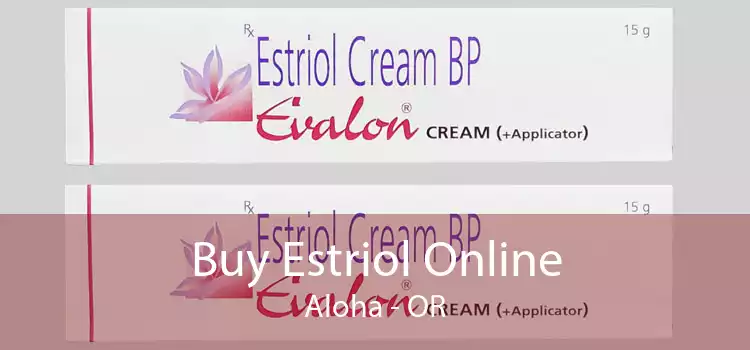 Buy Estriol Online Aloha - OR