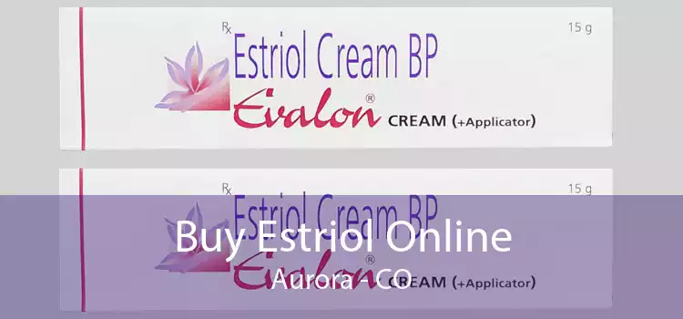 Buy Estriol Online Aurora - CO