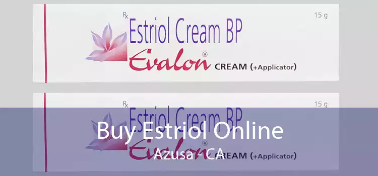 Buy Estriol Online Azusa - CA