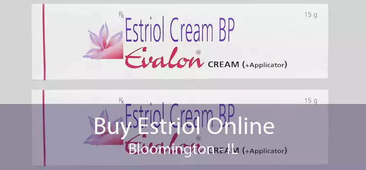 Buy Estriol Online Bloomington - IL