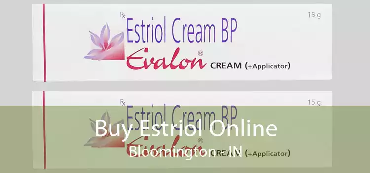 Buy Estriol Online Bloomington - IN
