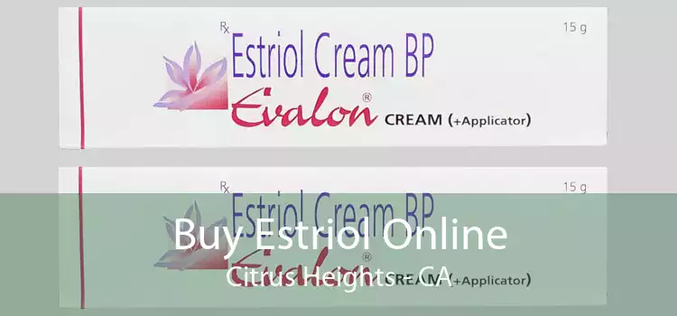 Buy Estriol Online Citrus Heights - CA