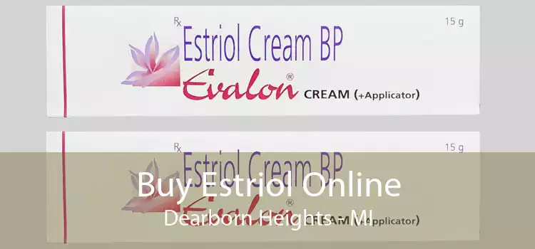 Buy Estriol Online Dearborn Heights - MI